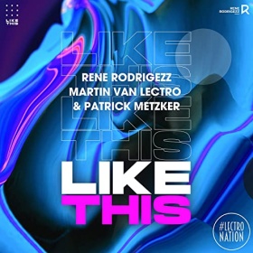 RENE RODRIGEZZ, MARTIN VAN LECTRO & PATRICK METZKER - LIKE THIS